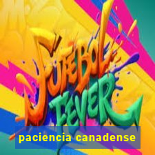 paciencia canadense